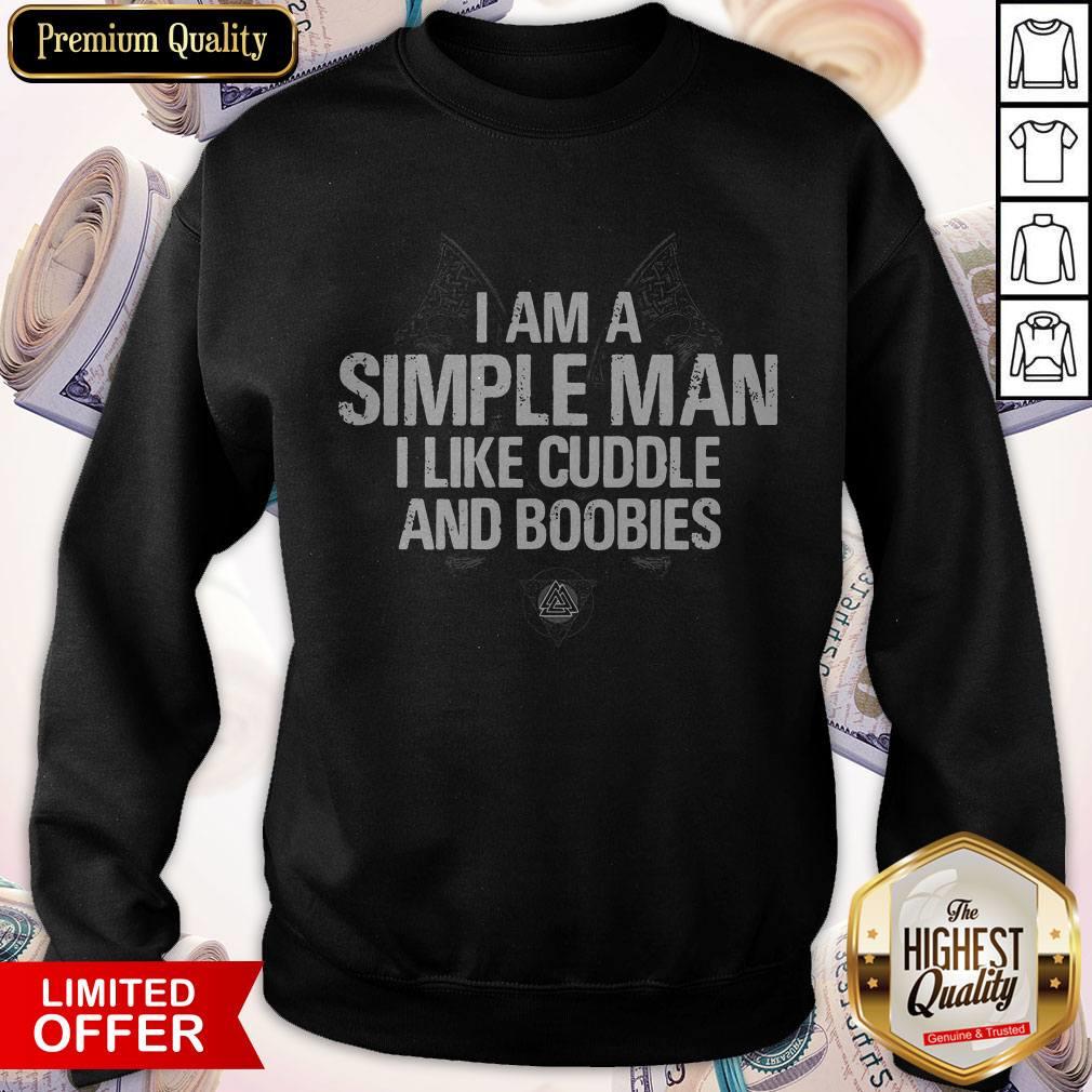 Awesome I Am A Simple Man I Like Cuddle And Boobies Sweatshirt