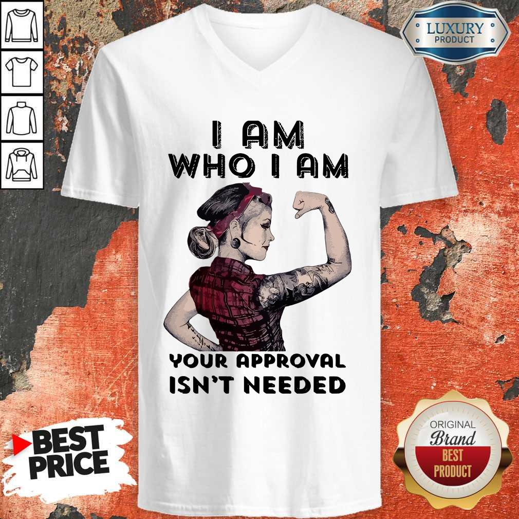 Awesome I Am Who I Am Your Approval Isn’t Needed Girl V-neck