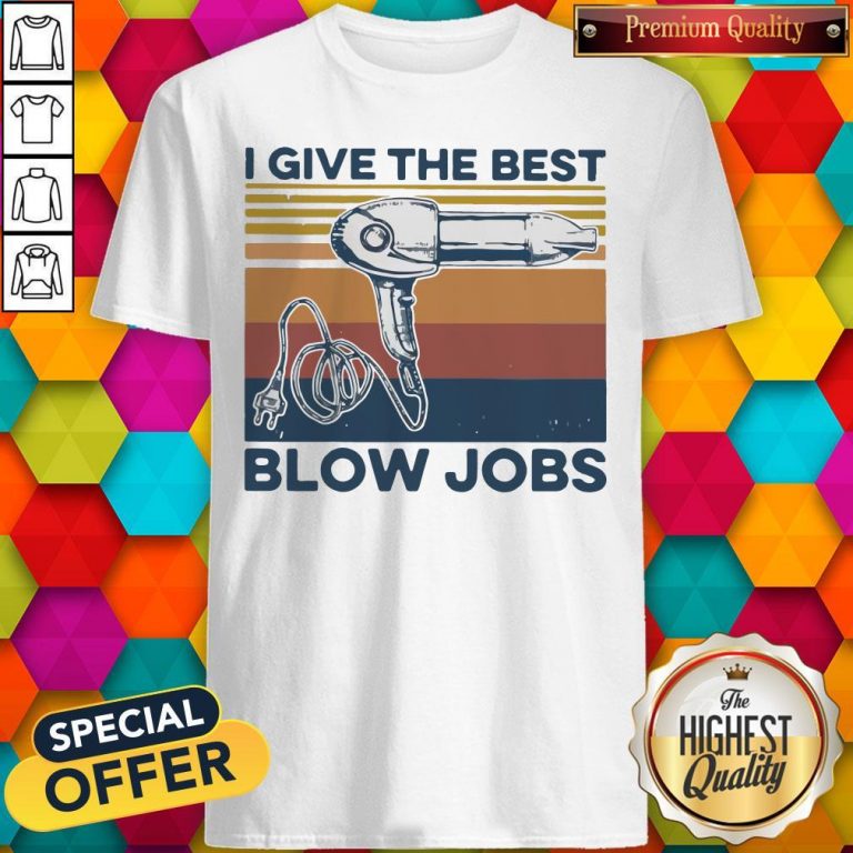 Awesome Vintage I Give The Best Blow Jobs Hair Stylist Shirt