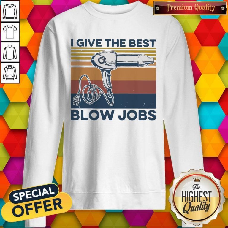 Awesome Vintage I Give The Best Blow Jobs Hair Stylist Sweatshirt