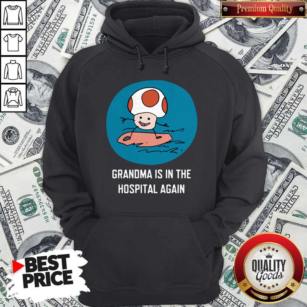 Grandma Is In The Hospital Again Hoodie