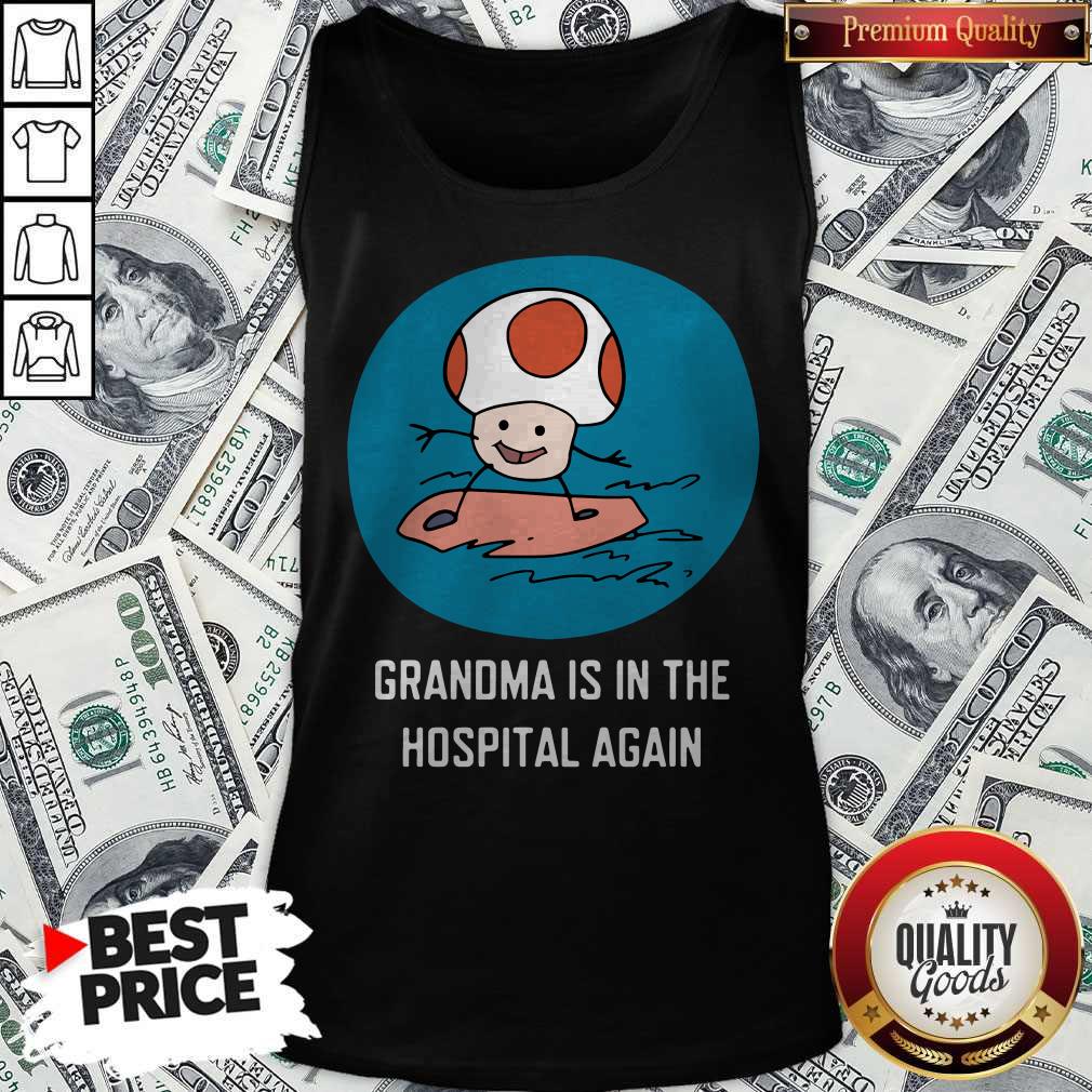 Grandma Is In The Hospital Again Tank Top