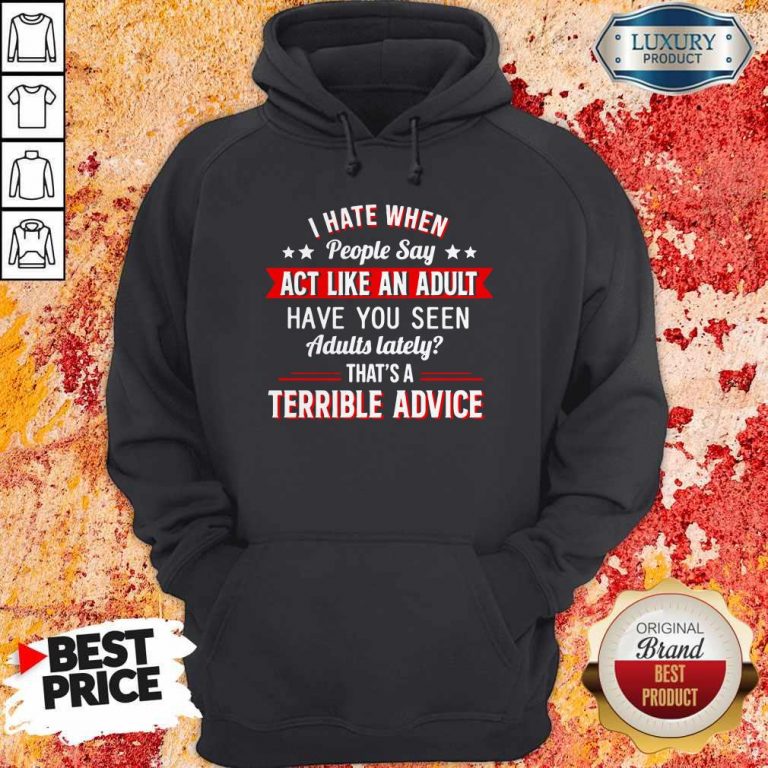I Hate When People Say Act Like An Adult Hoodie