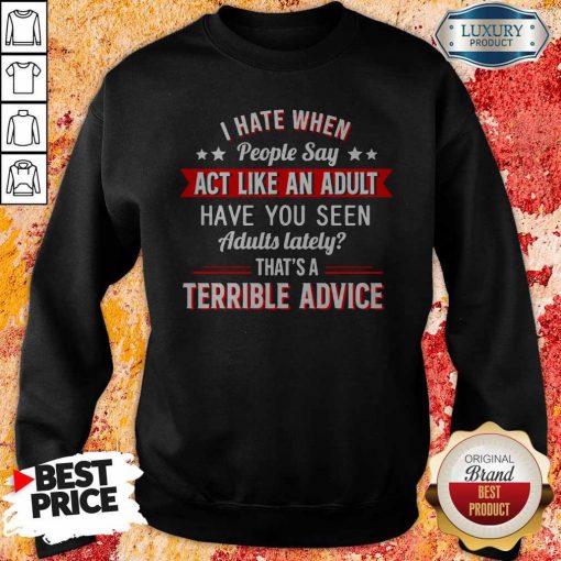 I Hate When People Say Act Like An Adult Sweatshirt