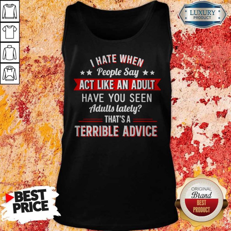 I Hate When People Say Act Like An Adult Tank Top