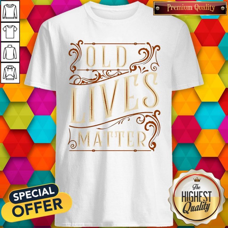 Nice Old Lives Matter Shirt