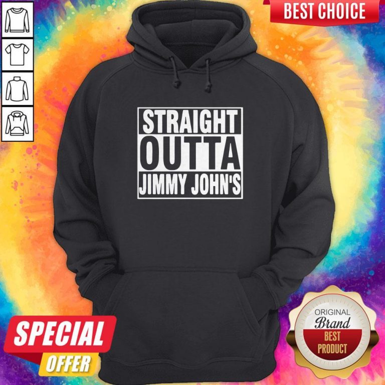 Nice Straight Outta Jimmy Johns Hoodie