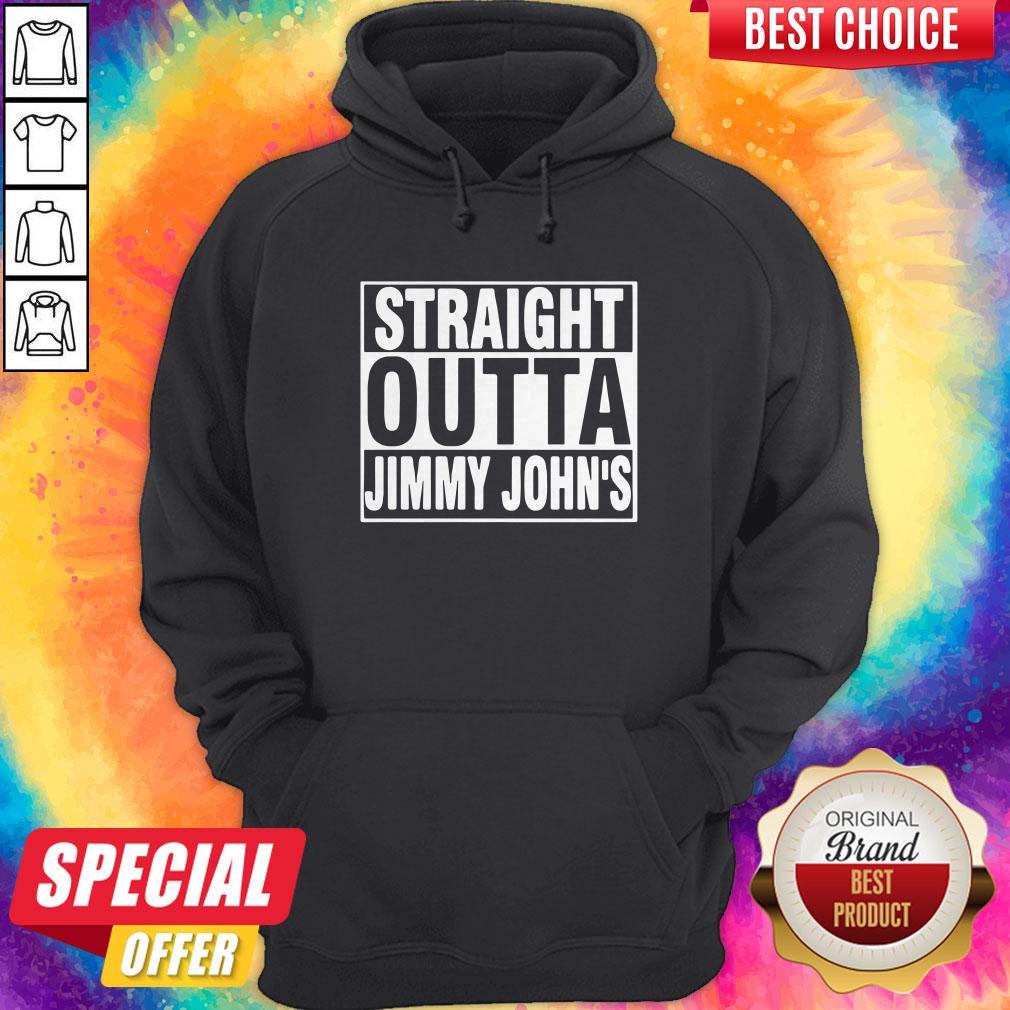 Nice Straight Outta Jimmy Johns Hoodie