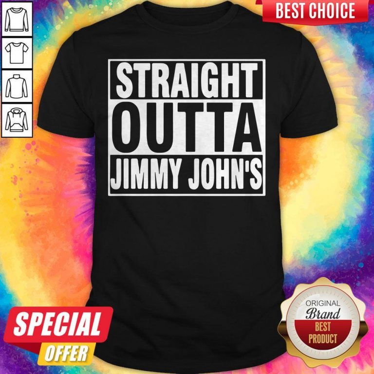 Nice Straight Outta Jimmy Johns Shirt