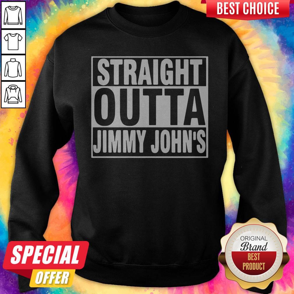 Nice Straight Outta Jimmy Johns Sweatshirt