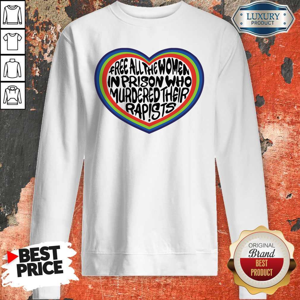 Official Free All The Women In Prison Who Murdered Their Rapists Sweatshirt