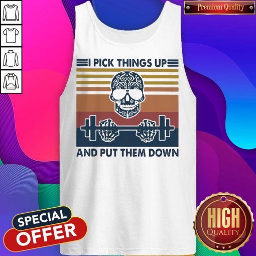 Skull Tattoo I Pick Things Up And Put Them Down Gym Vintage Tank Top