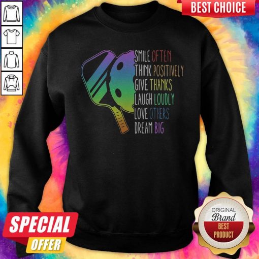 Smile Often Think Positively Give Thanks Laugh Loudly Love Others Dream Big Pickleball Sweatshirt
