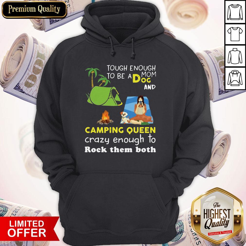 Tough Enough To Be A Dog Mom And Camping Queen Crazy Enough To Rock Them Both Hoodie