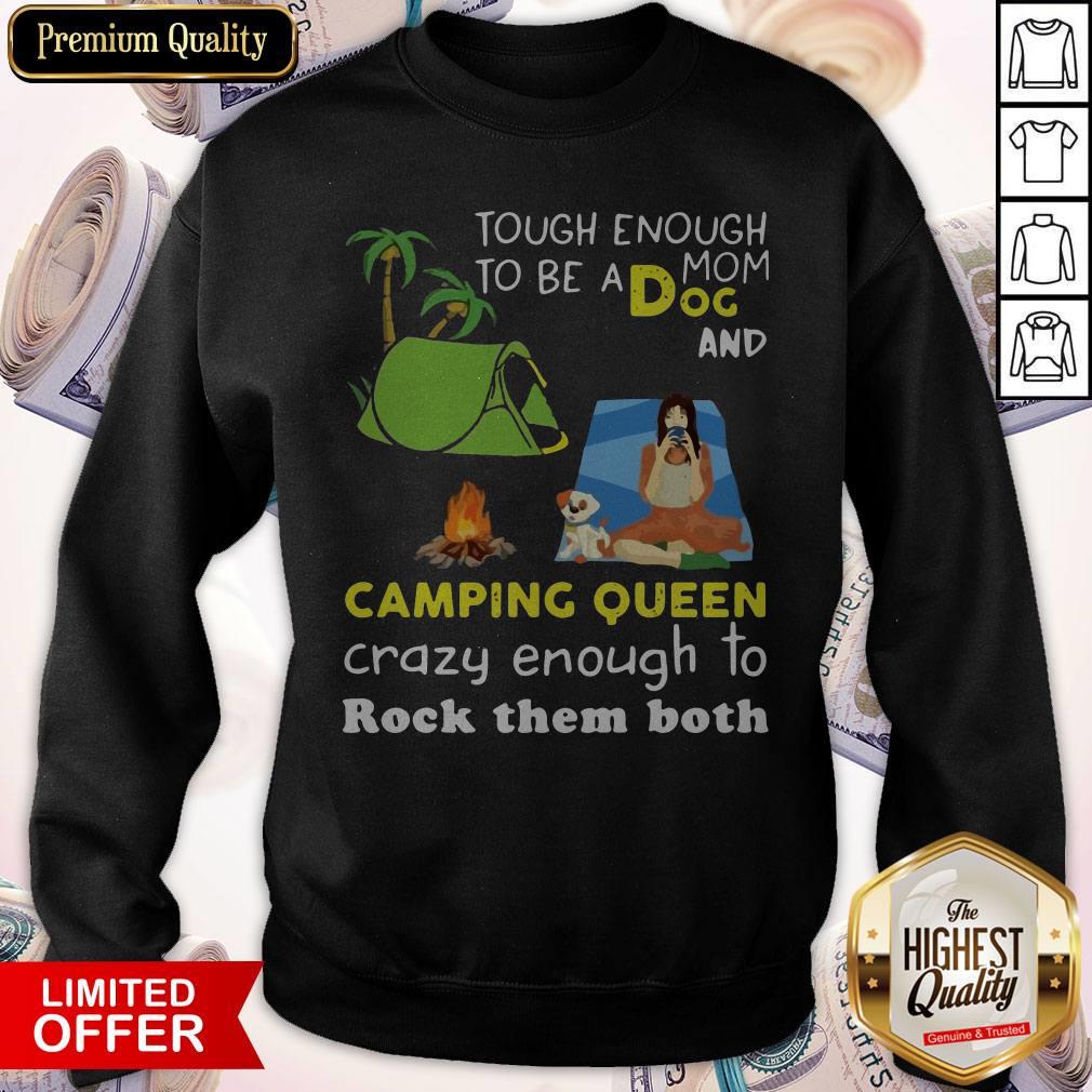 Tough Enough To Be A Dog Mom And Camping Queen Crazy Enough To Rock Them Both Sweatshirt