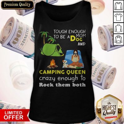 Tough Enough To Be A Dog Mom And Camping Queen Crazy Enough To Rock Them Both Tank Top