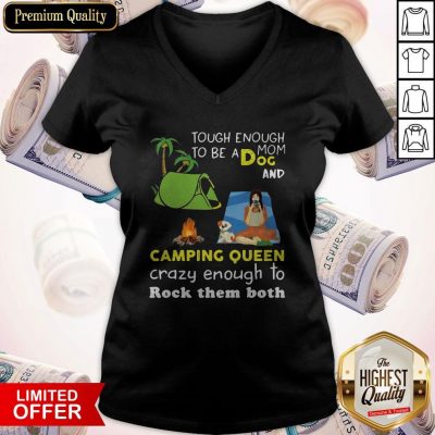 Tough Enough To Be A Dog Mom And Camping Queen Crazy Enough To Rock Them Both V-neck