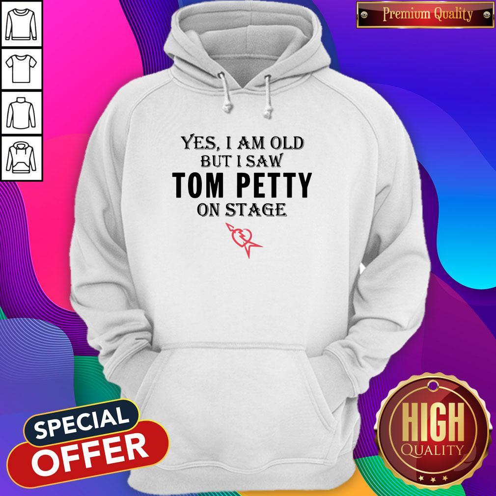 Yes I Am Old But I Saw Tom Petty On Stage Hoodie