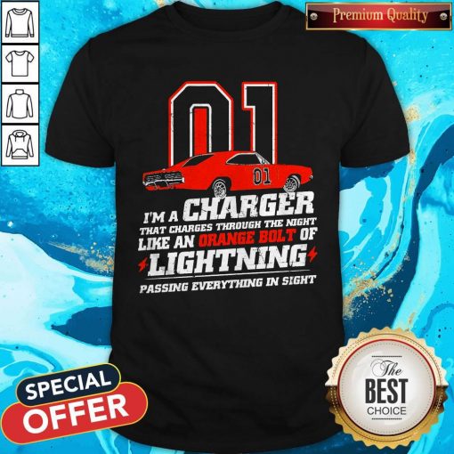 01 I’m A Charger That Charges Through The Night Like An Orange Bolt Of Lighting Passing Everything In Sight Shirt