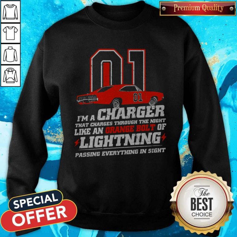 01 I’m A Charger That Charges Through The Night Like An Orange Bolt Of Lighting Passing Everything In Sight Sweatshirt