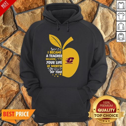 Central Michigan Chippewas I Became A Teacher Because Your Life Is Worth Hoodie