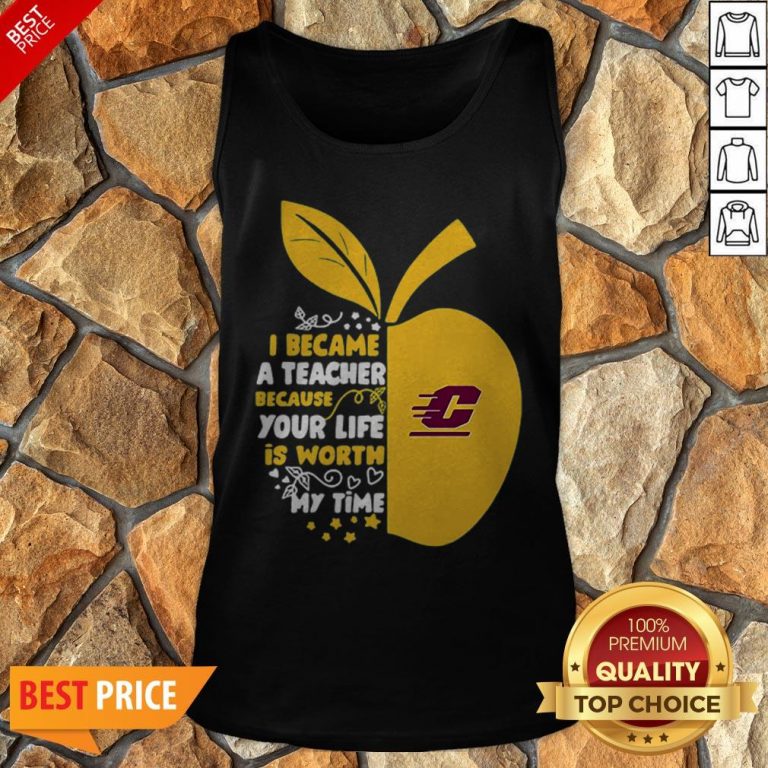 Central Michigan Chippewas I Became A Teacher Because Your Life Is Worth Tank Top