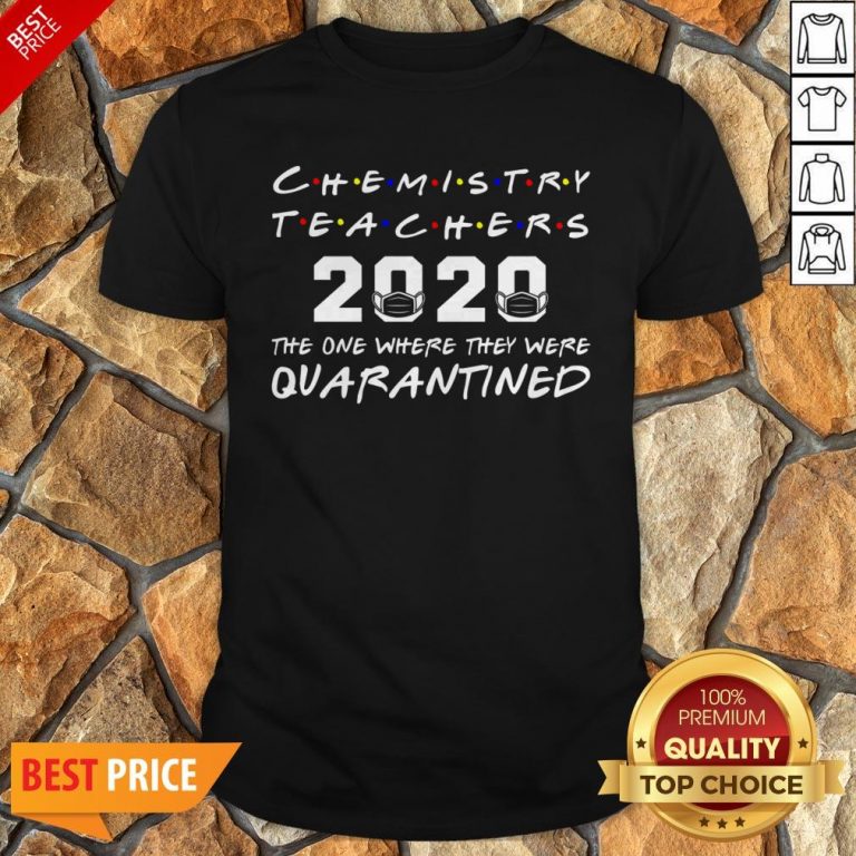 Chemistry Teachers 2020 The One Where They Was Quarantined Social Distancing T-Shirt