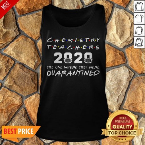Chemistry Teachers 2020 The One Where They Was Quarantined Social Distancing Tank Top