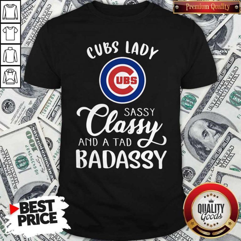 Cubs Lady Sassy Classy And A Tad Bad Assy Shirt