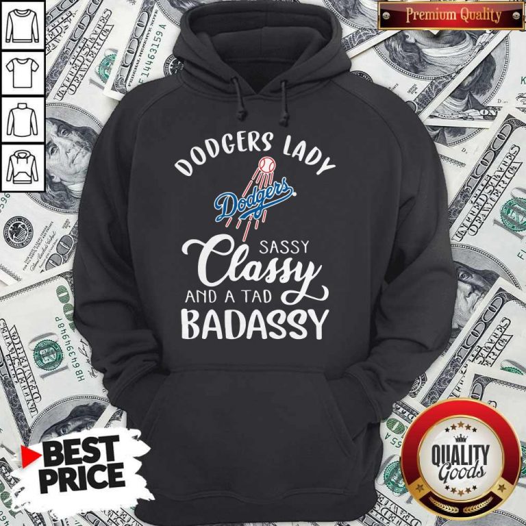 Dodgers Lady Sassy Classy And A Tad Bad Assy Hoodie
