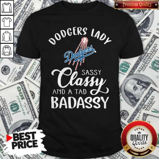 Dodgers Lady Sassy Classy And A Tad Bad Assy Shirt