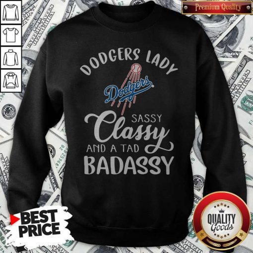 Dodgers Lady Sassy Classy And A Tad Bad Assy Sweatshirt
