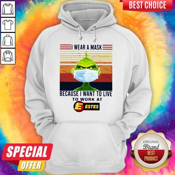 Grinch I Wear A Mask Because I Want To Live To Work At Estes Hoodie