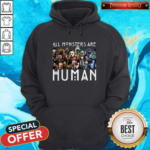 Horror Movie All Monsters Are Human Hoodie