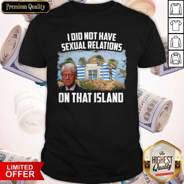 I Did Not Have Sexual Relations On That Island Shirt
