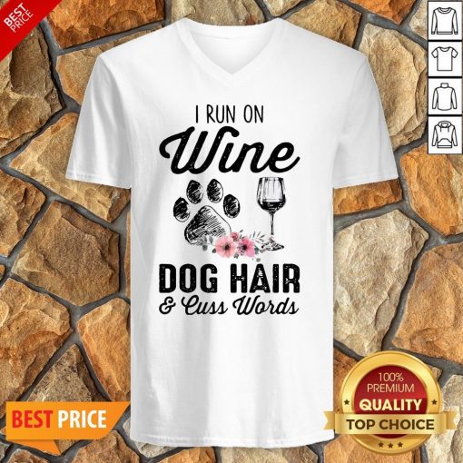 I Run On Wine Dog Hair And Cuss Worlds V-neck