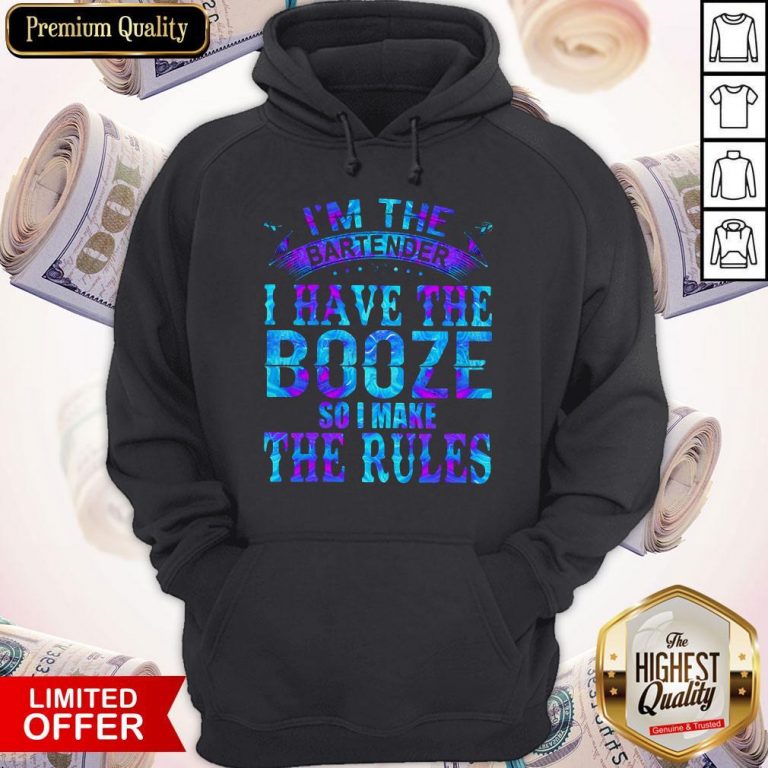 I’m The Bartender I Have The Booze So I Make The Rules Hoodie