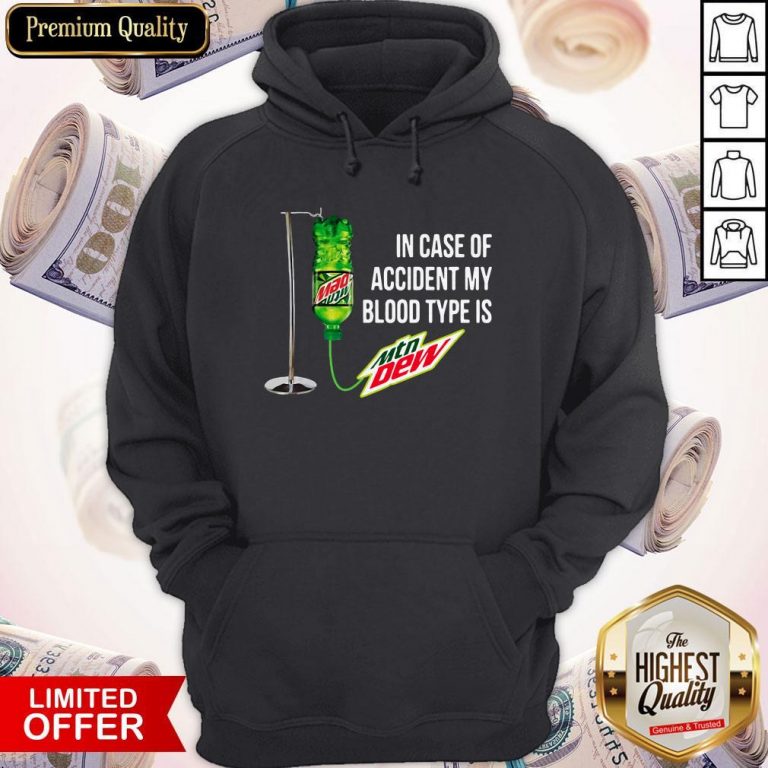 In Case Of Accident My Blood Type Is Mountain Dew Hoodie