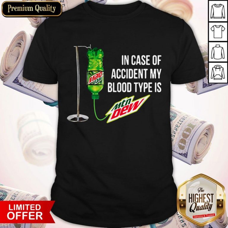 In Case Of Accident My Blood Type Is Mountain Dew Shirt