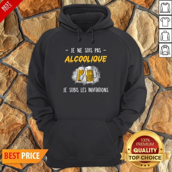 Je Ne Suis Pas Alcoolique Je Subis Les Invitations Hoodie