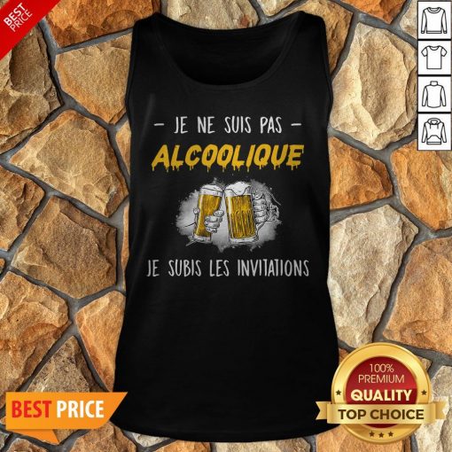 Je Ne Suis Pas Alcoolique Je Subis Les Invitations Tank Top