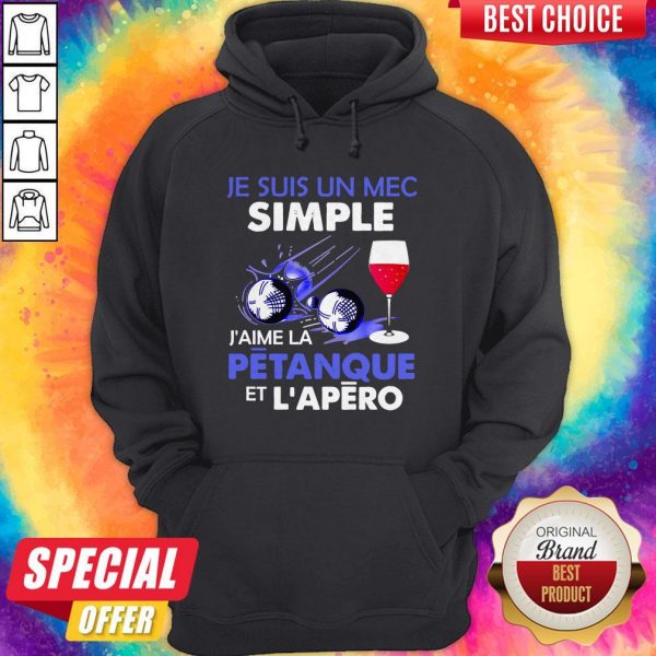 Je Suis Un Mec Simple J’aime La Petanque Et L’apero Hoodie