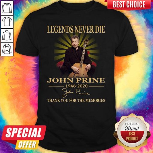 Legends Never Die John Prine 1946 2020 Thank You For The Memories Signature Shirt