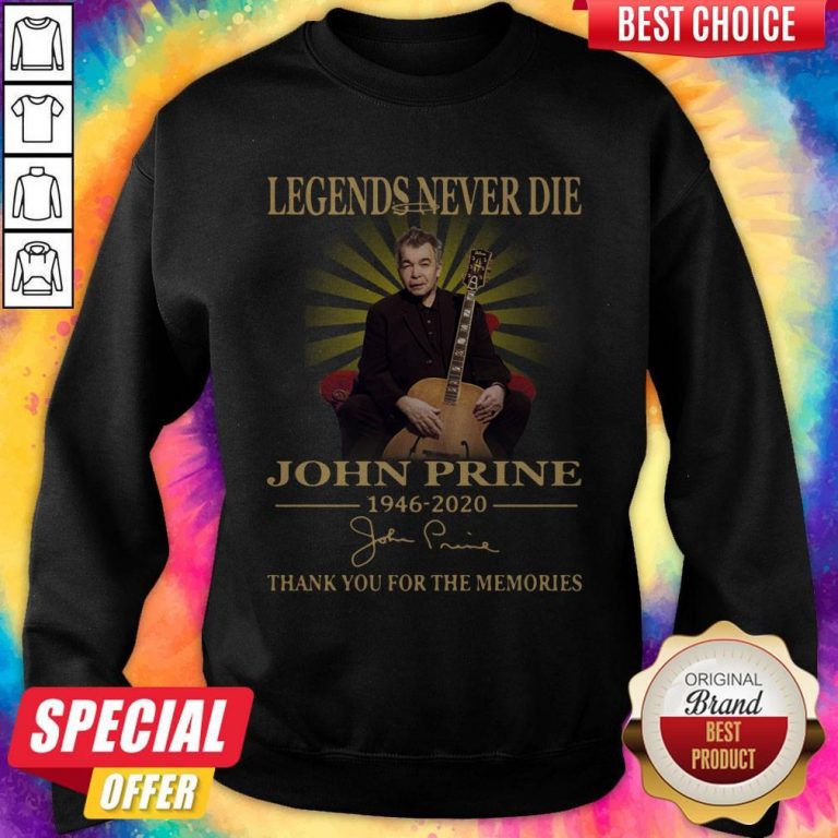 Legends Never Die John Prine 1946 2020 Thank You For The Memories Signature Sweatshirt