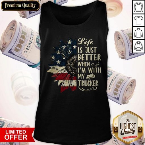Life Is Just Better When I’m With My Trucker Tank Top