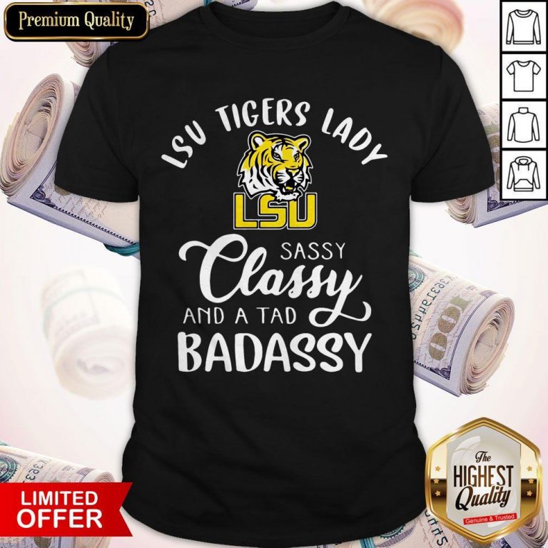 LSU Tigers Lady Sassy Classy And A Tad Badassy Shirt