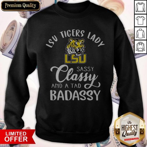 LSU Tigers Lady Sassy Classy And A Tad Badassy Sweatshirt