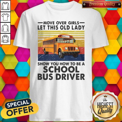 Move Over Girls Let This Old Lady Show You To Be A School Bus Driver Vintage Shirt