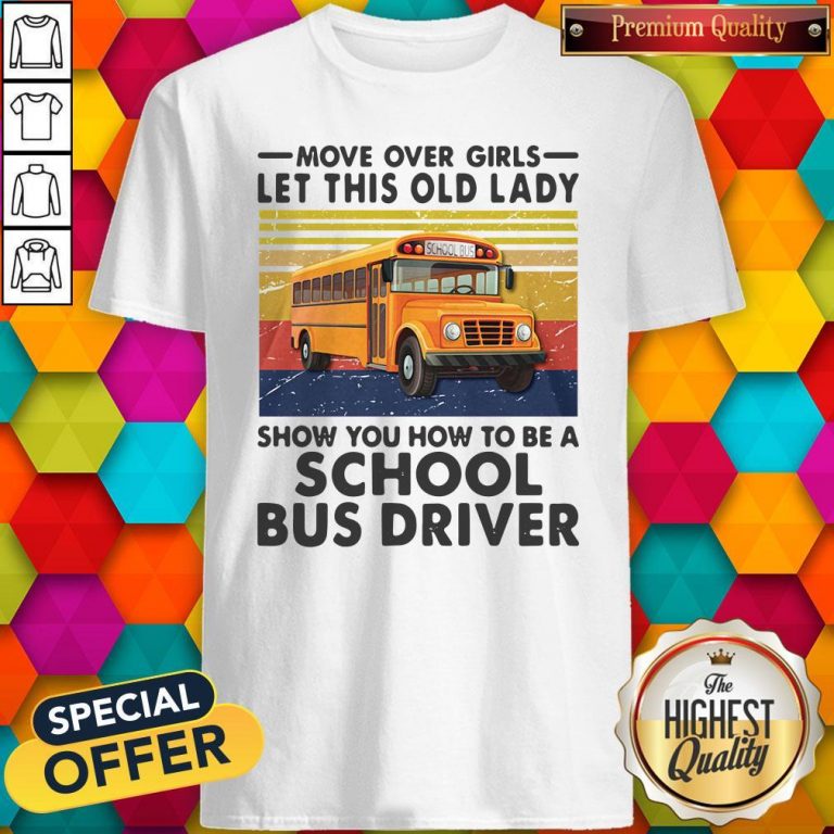 Move Over Girls Let This Old Lady Show You To Be A School Bus Driver Vintage Shirt