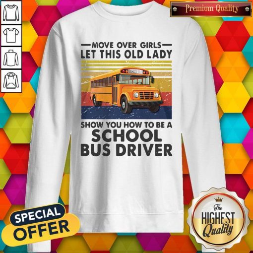 Move Over Girls Let This Old Lady Show You To Be A School Bus Driver Vintage Sweatshirt